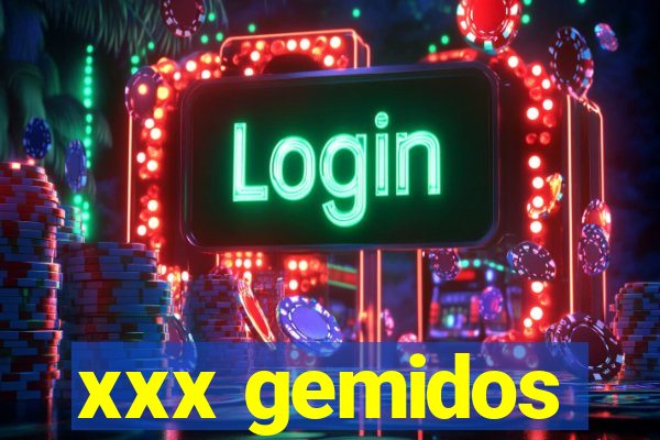 xxx gemidos